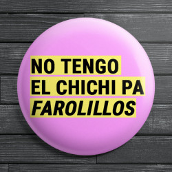 Chapa alfiler No tengo el chichi pa farolillos