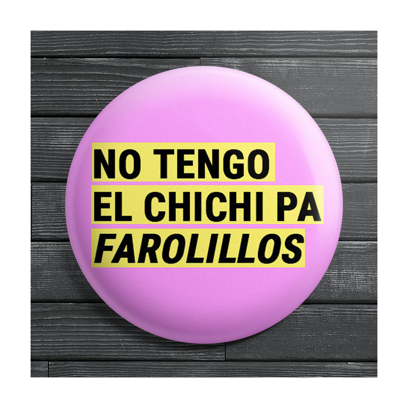 Chapa alfiler No tengo el chichi pa farolillos