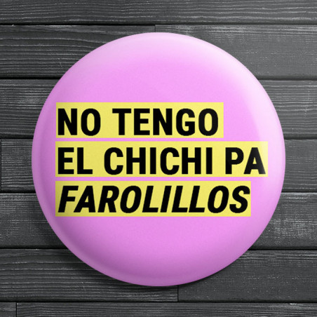 Chapa alfiler No tengo el chichi pa farolillos